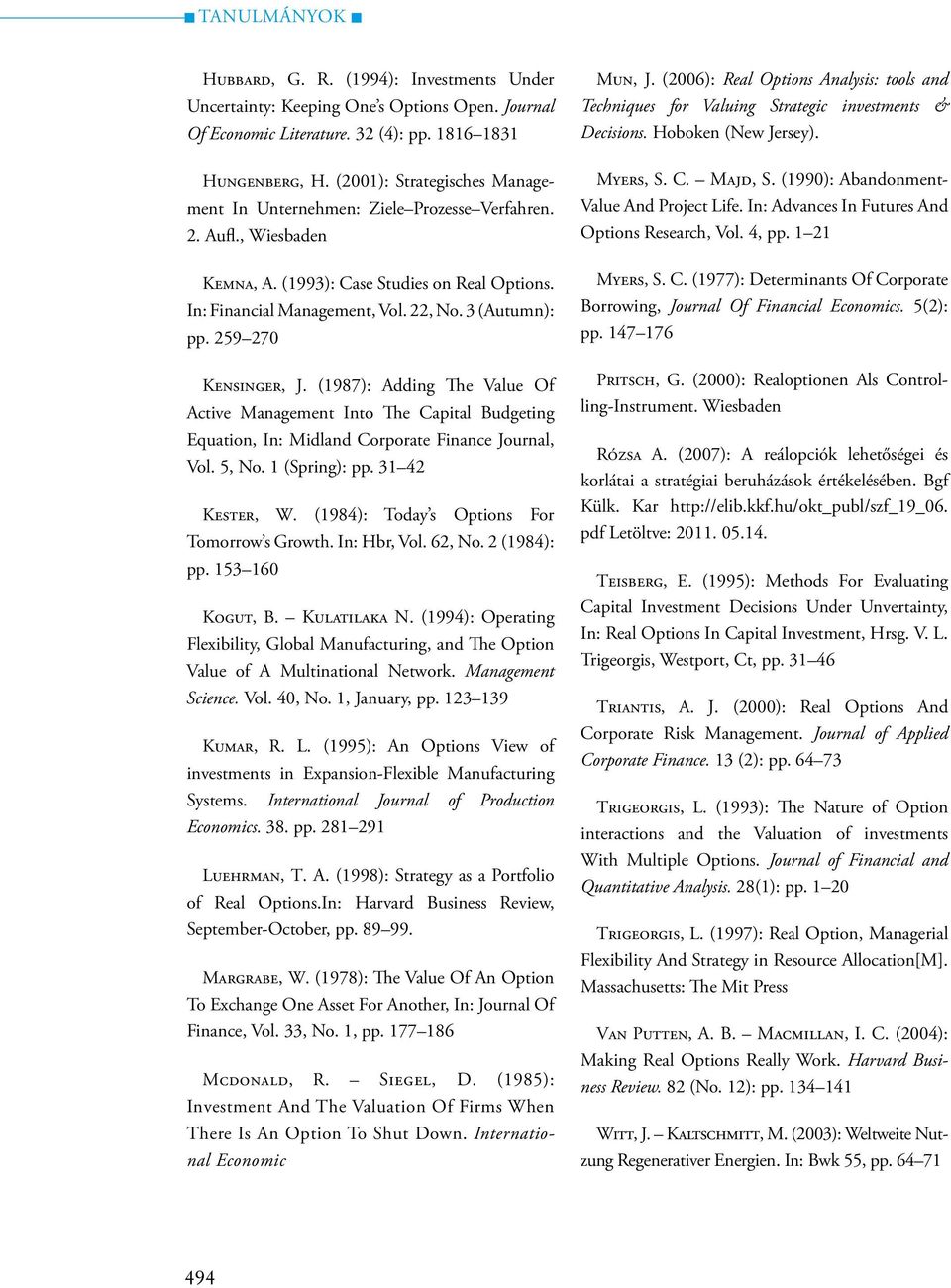 259 270 Kensinger, J. (1987): Adding The Value Of Active Management Into The Capital Budgeting Equation, In: Midland Corporate Finance Journal, Vol. 5, No. 1 (Spring): pp. 31 42 Kester, W.