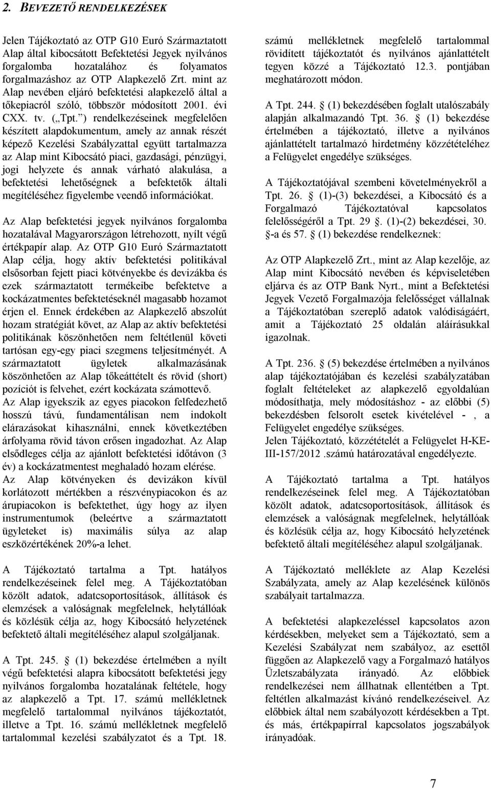 ) rendelkezéseinek megfelelően készített alapdokumentum, amely az annak részét képező Kezelési Szabályzattal együtt tartalmazza az Alap mint Kibocsátó piaci, gazdasági, pénzügyi, jogi helyzete és