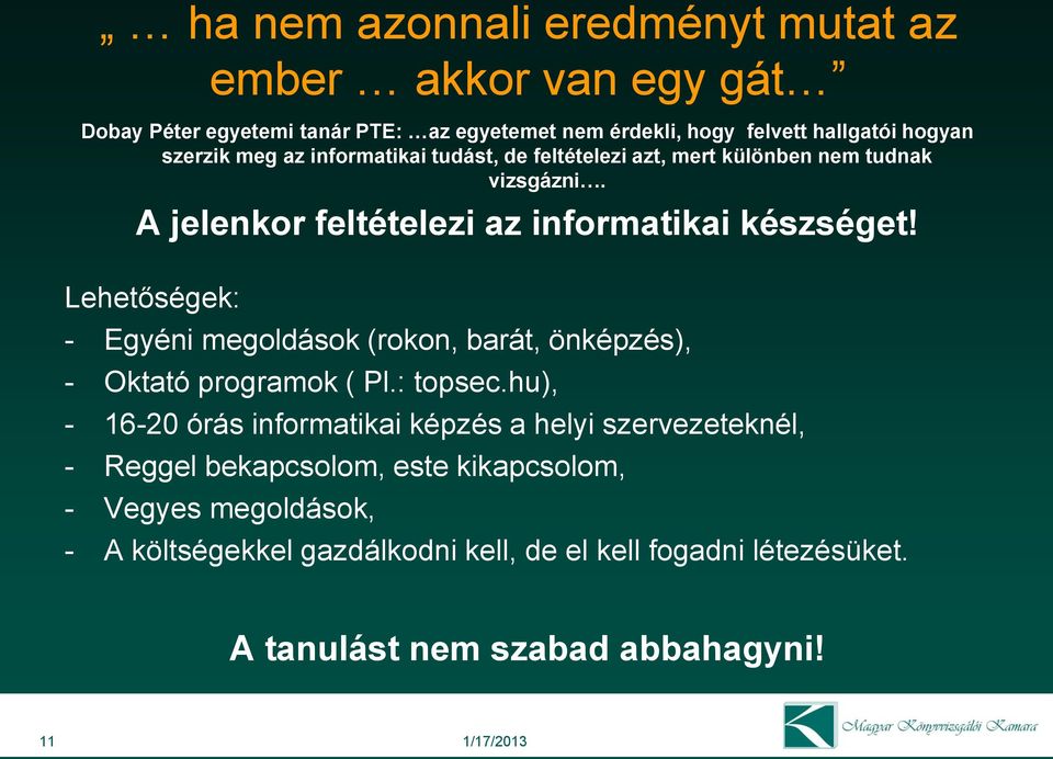 Lehetőségek: - Egyéni megoldások (rokon, barát, önképzés), - Oktató programok ( Pl.: topsec.