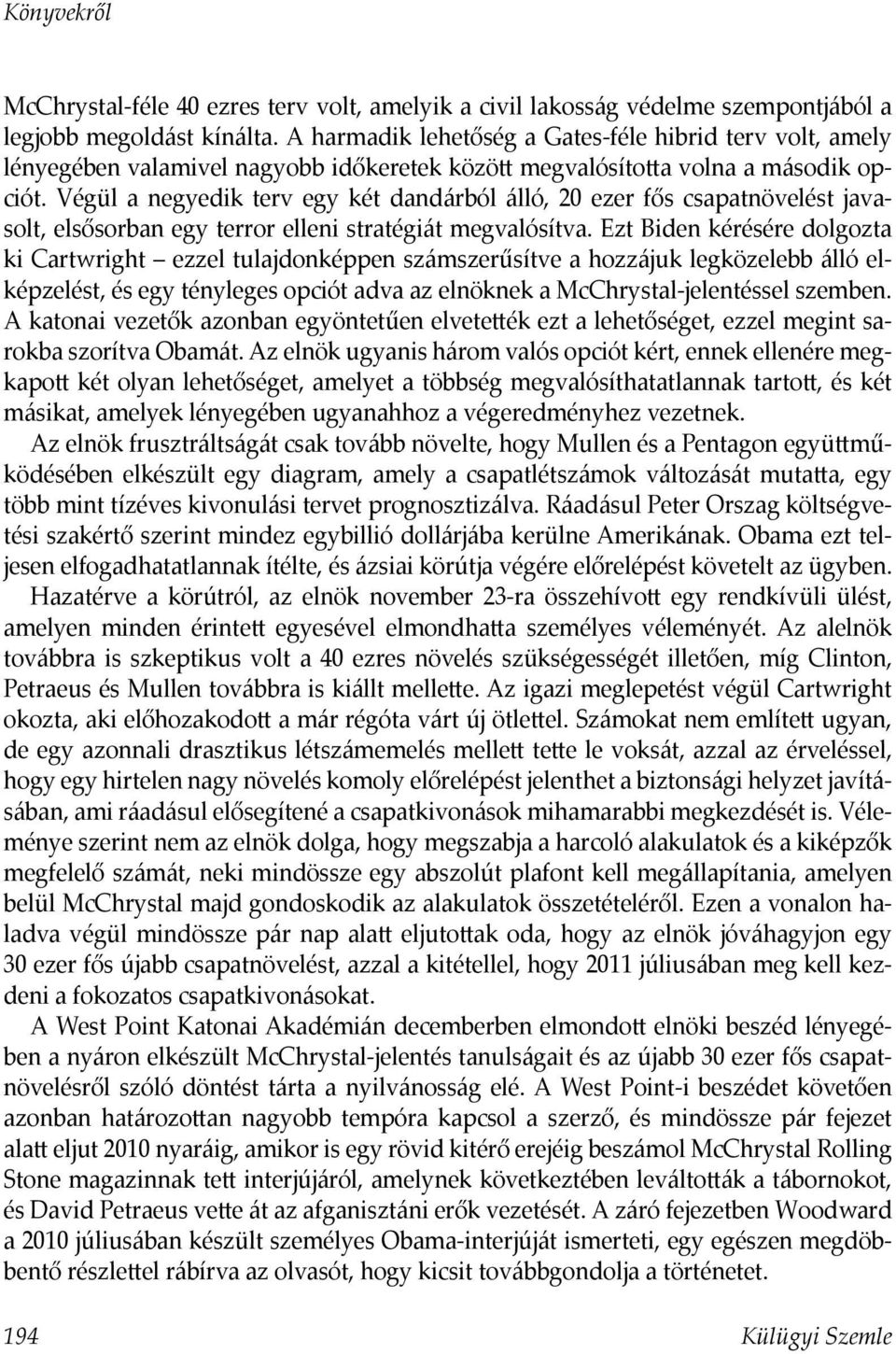 Végül a negyedik terv egy két dandárból álló, 20 ezer fős csapatnövelést javasolt, elsősorban egy terror elleni stratégiát megvalósítva.