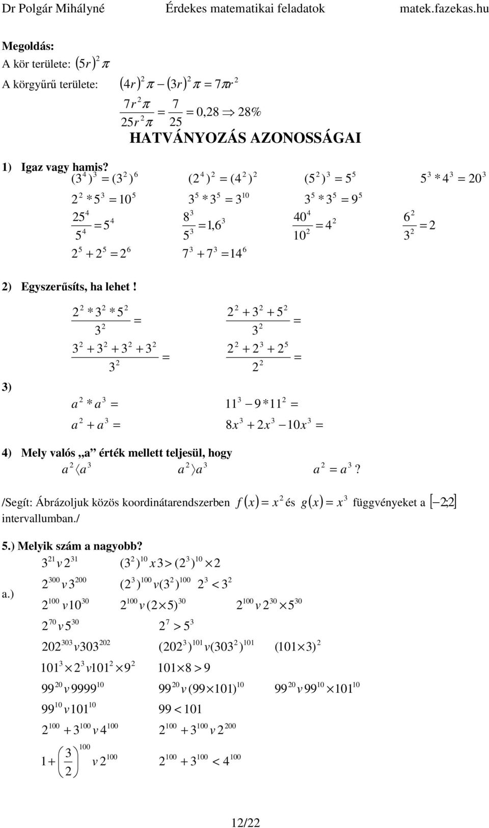 /Segít: Ábrázoljuk közös koordinátrendszerben f ( x) x és g ( x) x függvényeket [ ; ] intervllumbn./.) Melyik szám ngyobb? v ( ).