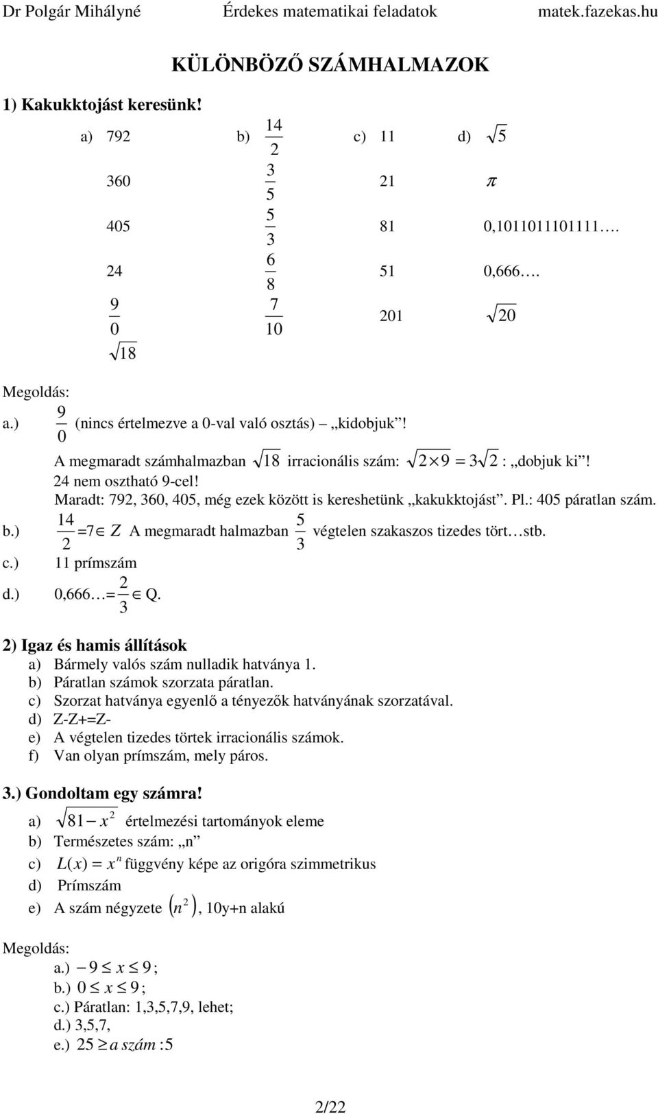 ) Igz és hmis állítások ) Bármely vlós szám nulldik htvány. b) Pártln számok szorzt pártln. c) Szorzt htvány egyenlı tényezık htványánk szorztávl.