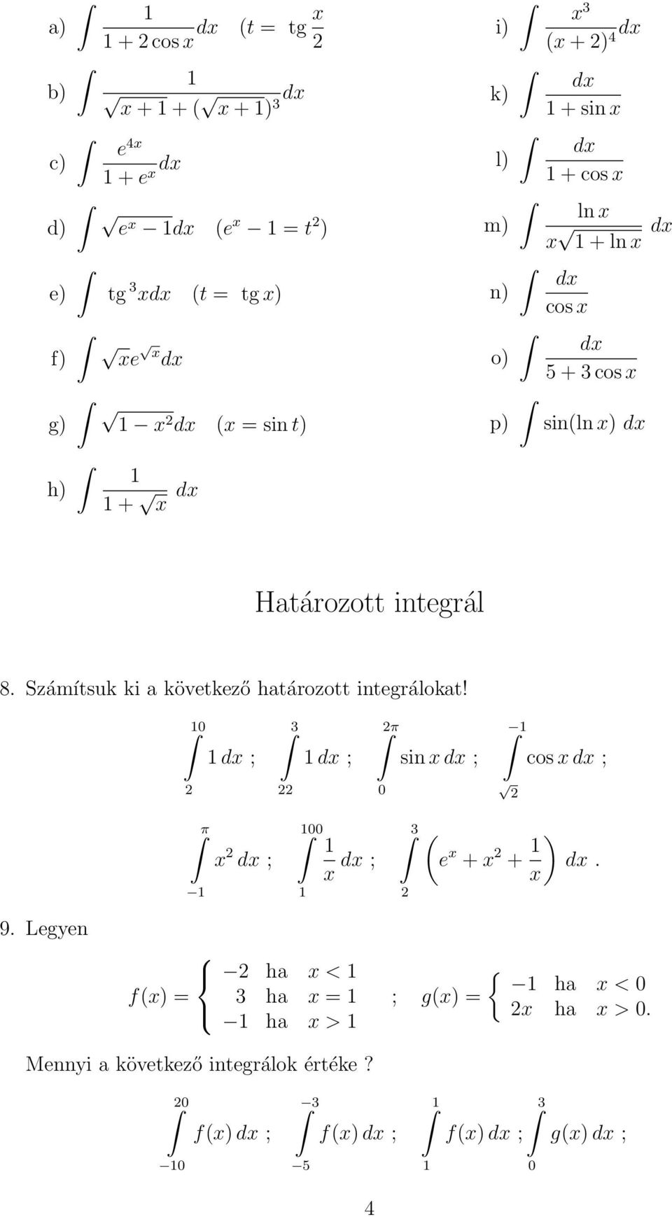 Számítsuk ki a következő határozott integrálokat! ; 3 ; π sin ; cos ; π ; ; 3 ( e + + ). 9.