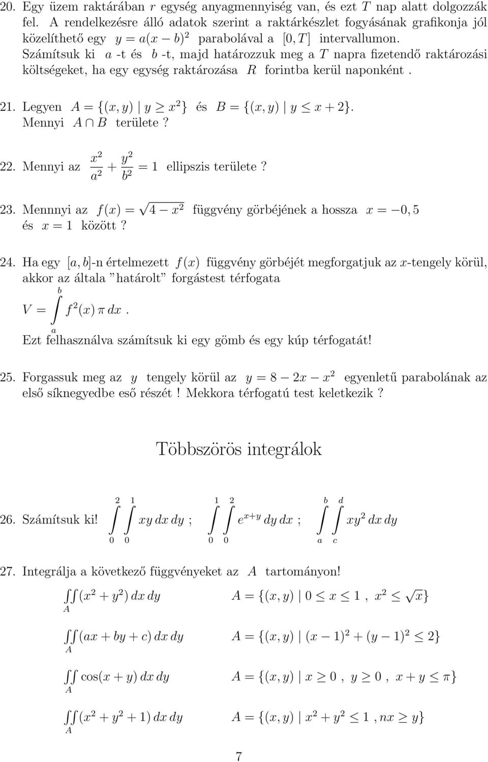 Számítsuk ki a -t és b -t, majd határozzuk meg a T napra fizetendő raktározási költségeket, ha egy egység raktározása R forintba kerül naponként.. Legyen = {(, y) y } és B = {(, y) y + }.