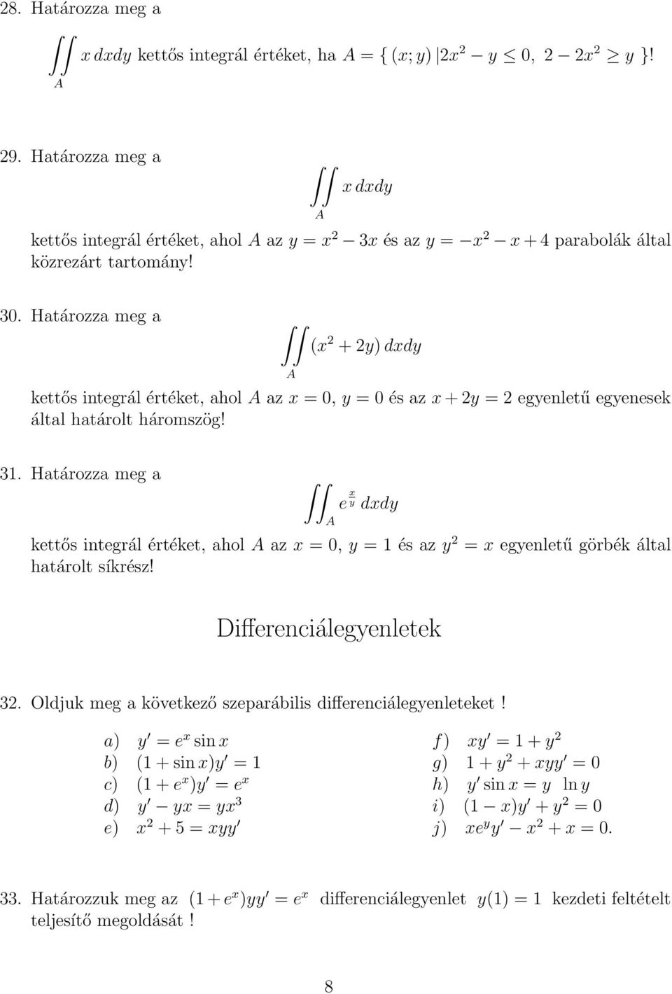 Differenciálegyenletek 3. Oldjuk meg a következő szeparábilis differenciálegyenleteket!