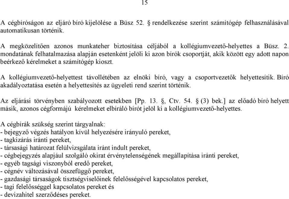 mondatának felhatalmazása alapján esetenként jelöli ki azon bírók csoportját, akik között egy adott napon beérkező kérelmeket a számítógép kioszt.