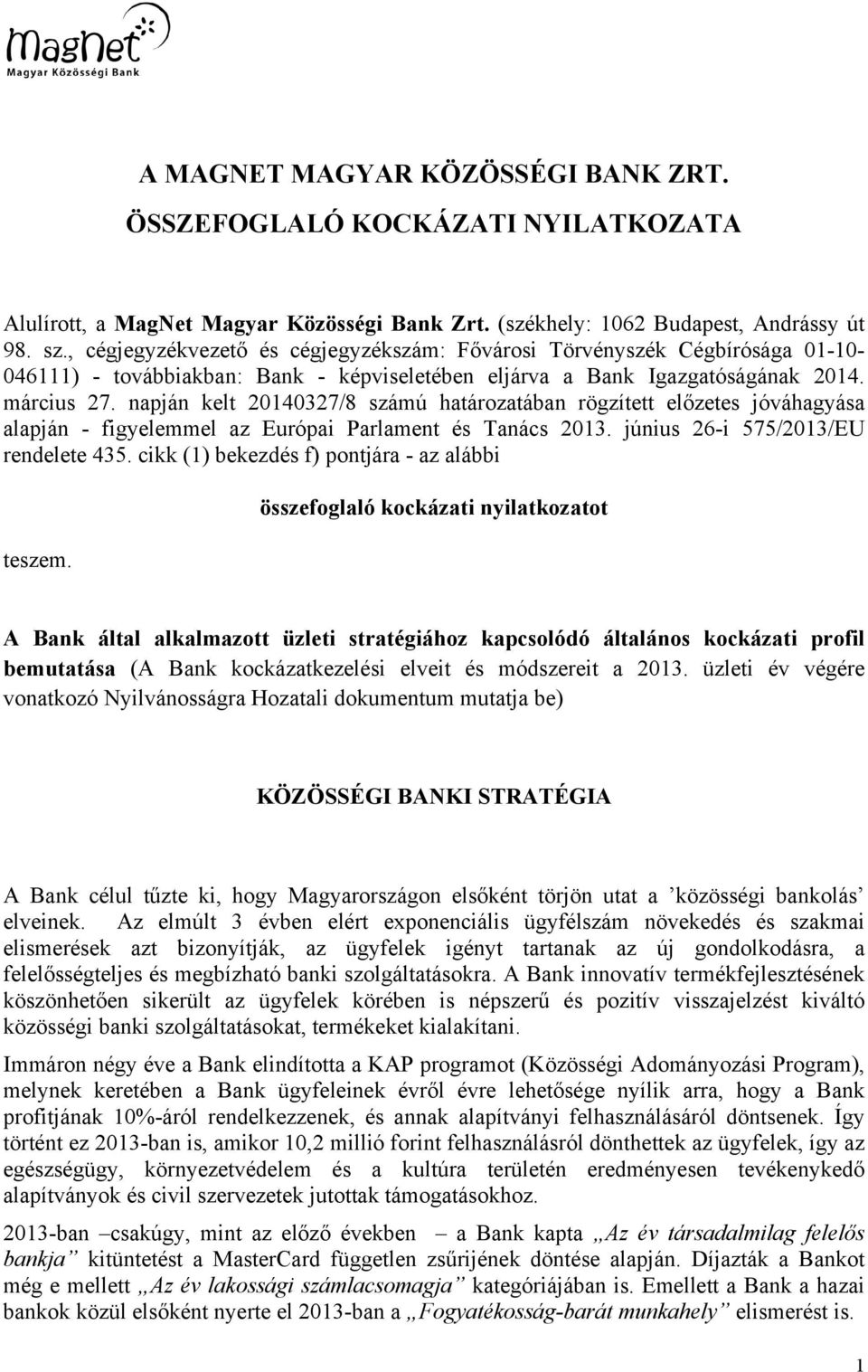 napján kelt 20140327/8 számú határozatában rögzített előzetes jóváhagyása alapján - figyelemmel az Európai Parlament és Tanács 2013. június 26-i 575/2013/EU rendelete 435.