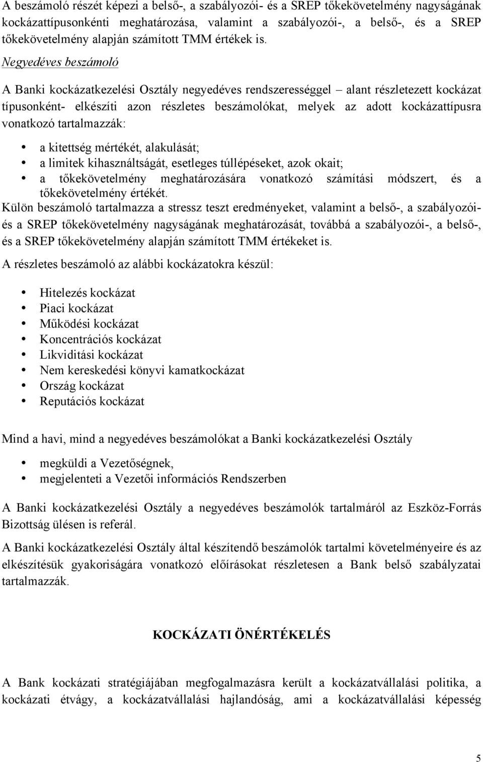 Negyedéves beszámoló A Banki kezelési Osztály negyedéves rendszerességgel alant részletezett típusonként- elkészíti azon részletes beszámolókat, melyek az adott típusra vonatkozó tartalmazzák: a