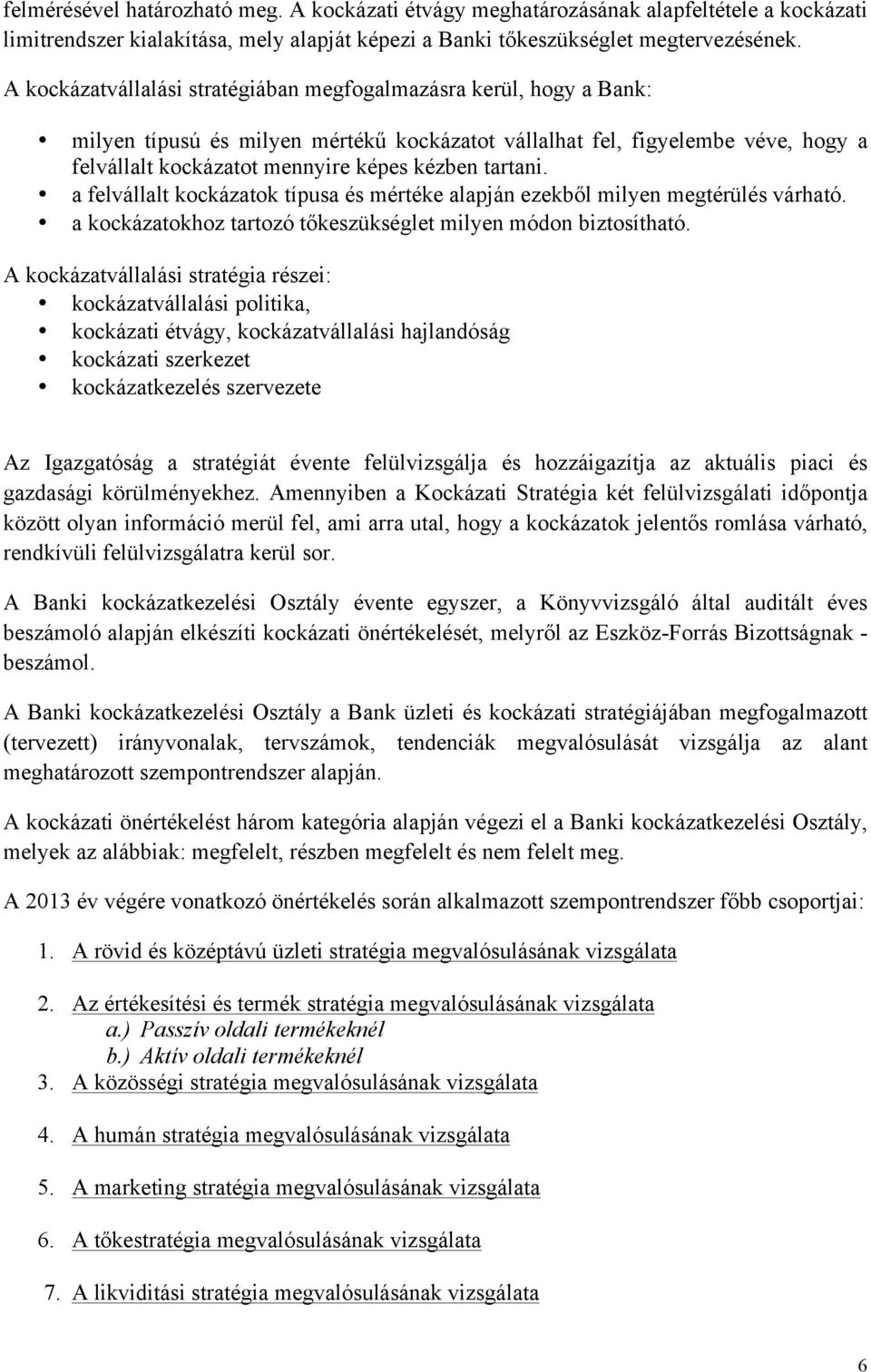 a felvállalt ok típusa és mértéke alapján ezekből milyen megtérülés várható. a okhoz tartozó tőkeszükséglet milyen módon biztosítható.