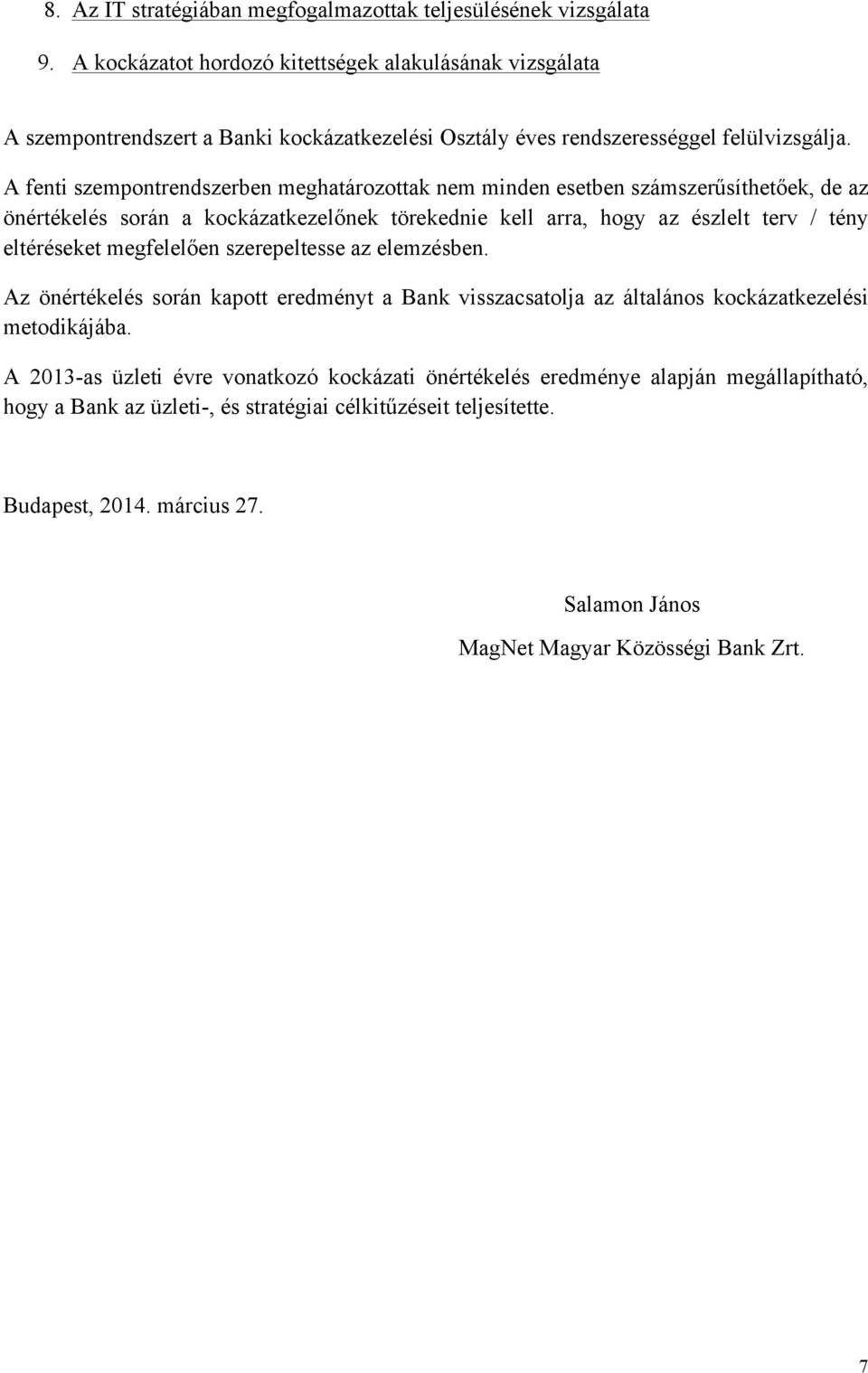 A fenti szempontrendszerben meghatározottak nem minden esetben számszerűsíthetőek, de az önértékelés során a kezelőnek törekednie kell arra, hogy az észlelt terv / tény eltéréseket