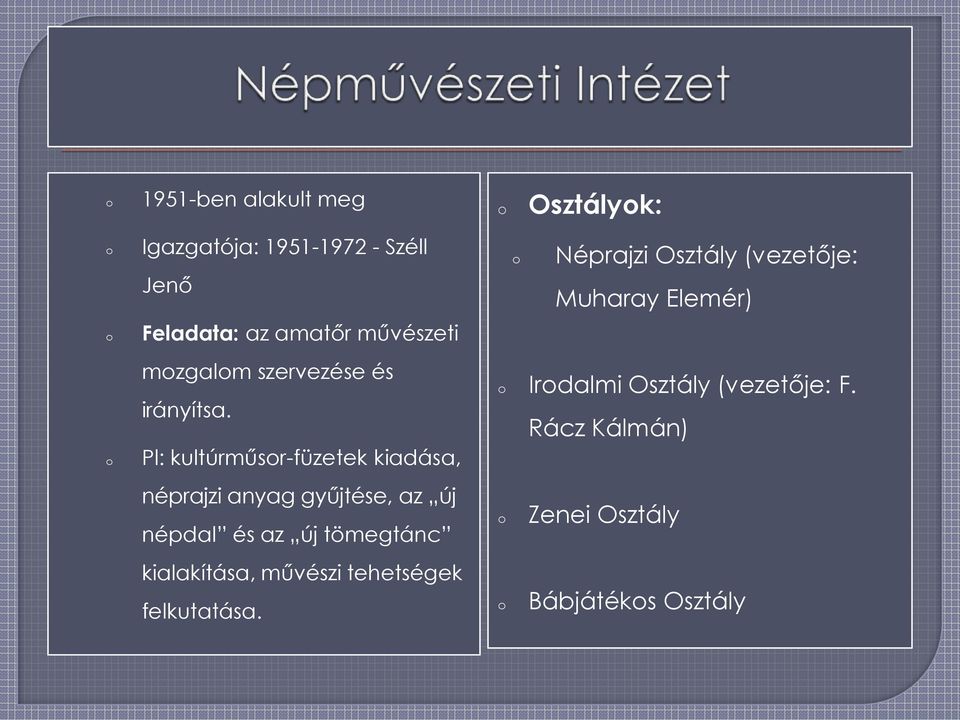 Pl: kultúrműsr-füzetek kiadása, néprajzi anyag gyűjtése, az új népdal és az új tömegtánc