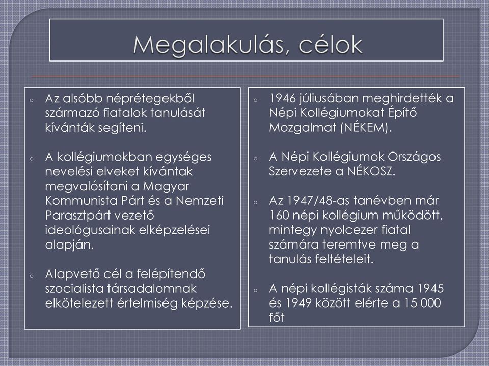 alapján. Alapvető cél a felépítendő szcialista társadalmnak elkötelezett értelmiség képzése. A Népi Kllégiumk Országs Szervezete a NÉKOSZ.