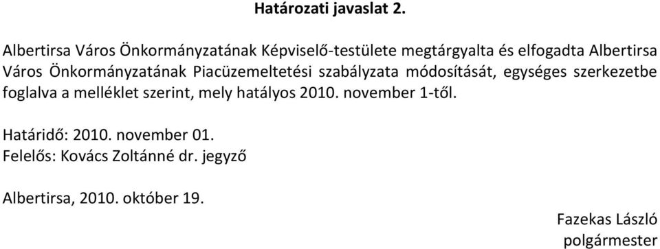 Önkormányzatának Piacüzemeltetési szabályzata módosítását, egységes szerkezetbe foglalva a