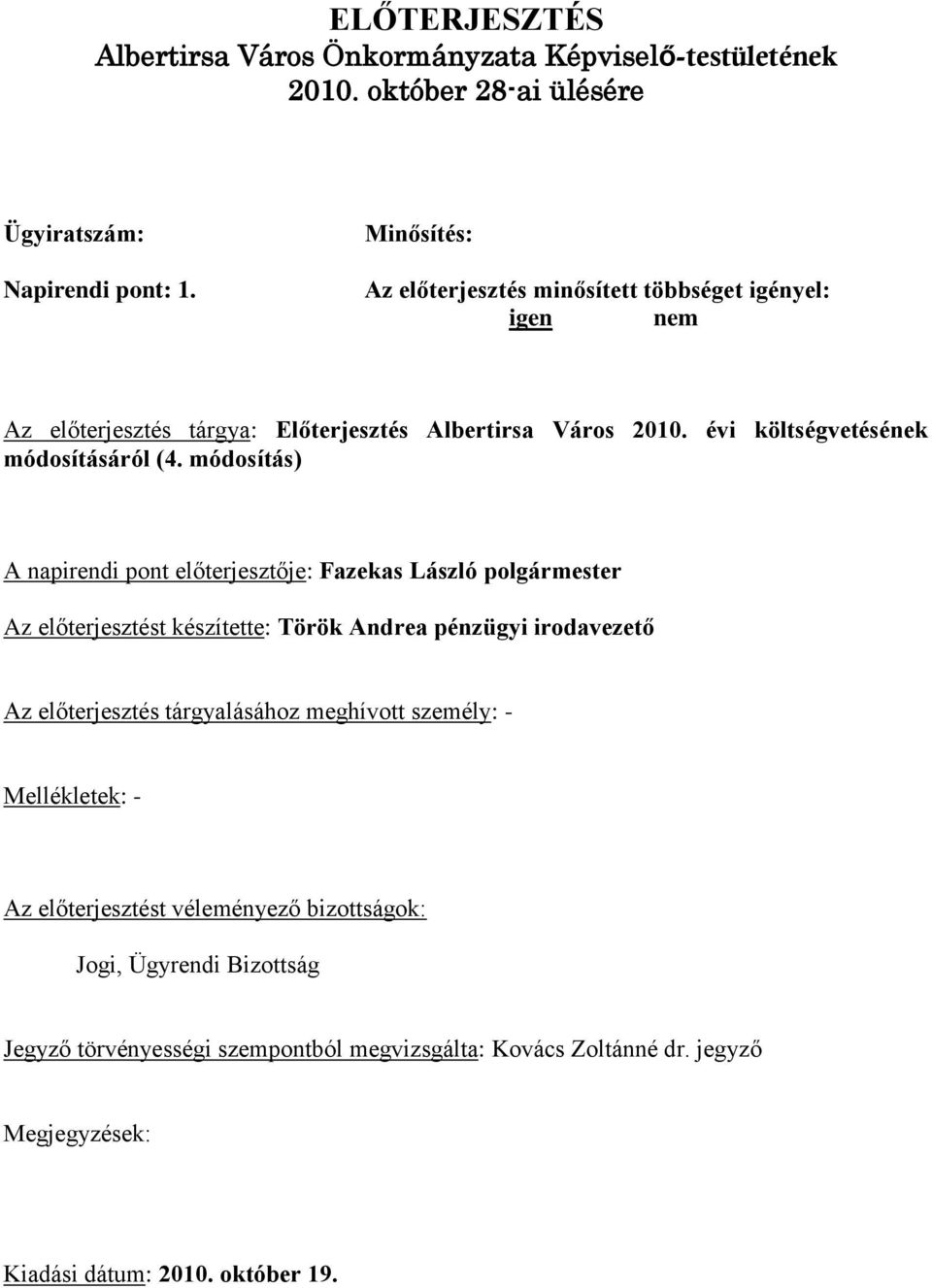 módosítás) A napirendi pont előterjesztője: Fazekas László polgármester Az előterjesztést készítette: Török Andrea pénzügyi irodavezető Az előterjesztés tárgyalásához