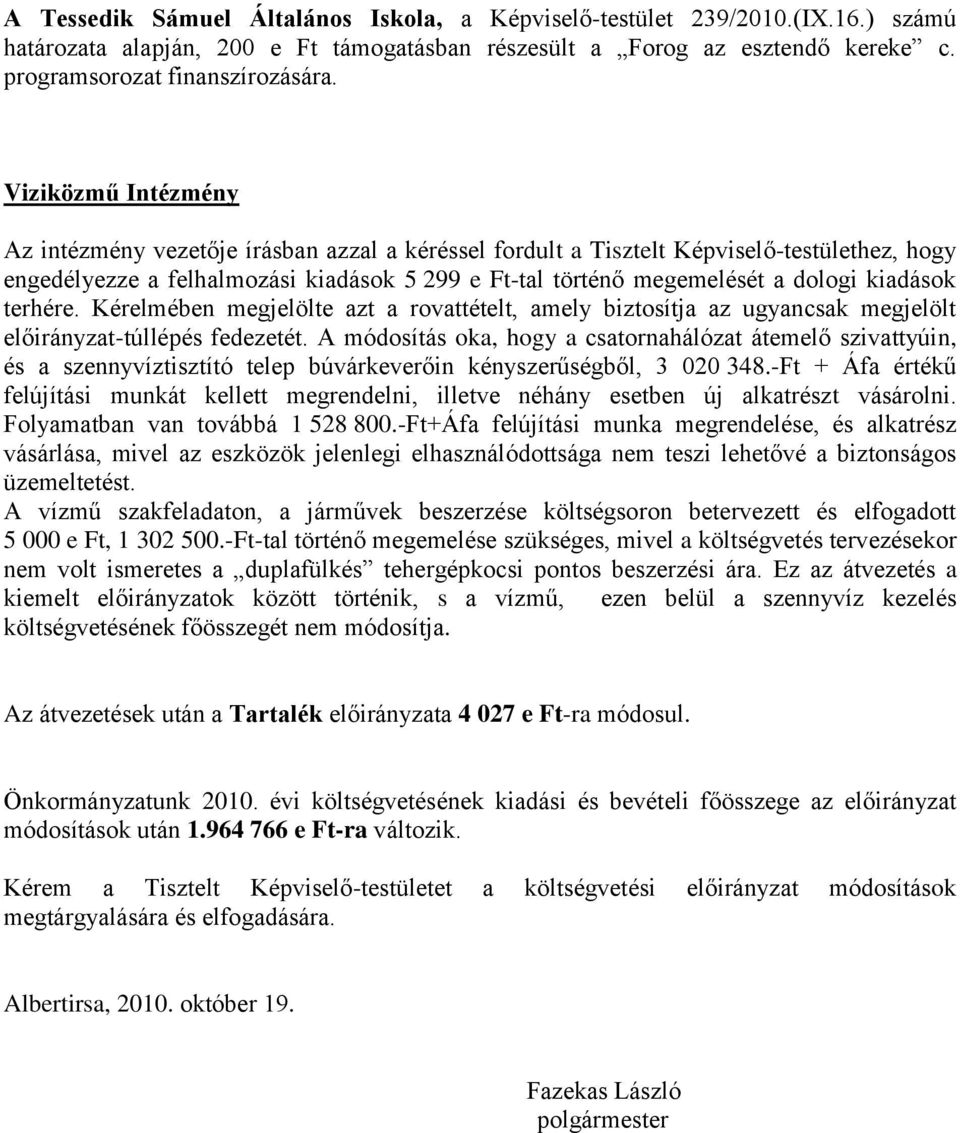 kiadások terhére. Kérelmében megjelölte azt a rovattételt, amely biztosítja az ugyancsak megjelölt előirányzat-túllépés fedezetét.