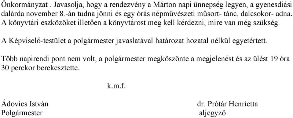 A könyvtári eszközöket illetően a könyvtárost meg kell kérdezni, mire van még szükség.