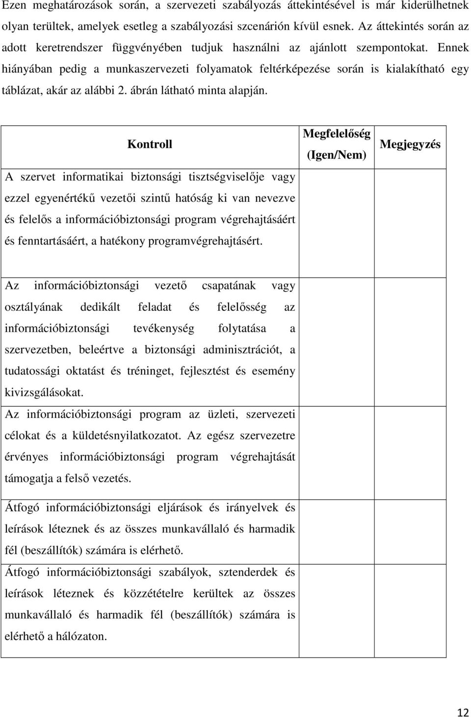 Ennek hiányában pedig a munkaszervezeti folyamatok feltérképezése során is kialakítható egy táblázat, akár az alábbi 2. ábrán látható minta alapján.