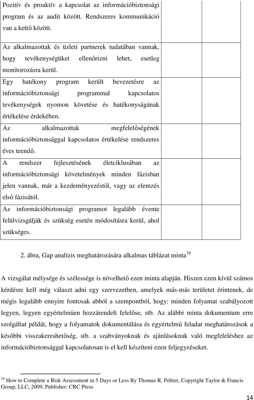 Egy hatékony program került bevezetésre az információbiztonsági programmal kapcsolatos tevékenységek nyomon követése és hatékonyságának értékelése érdekében.