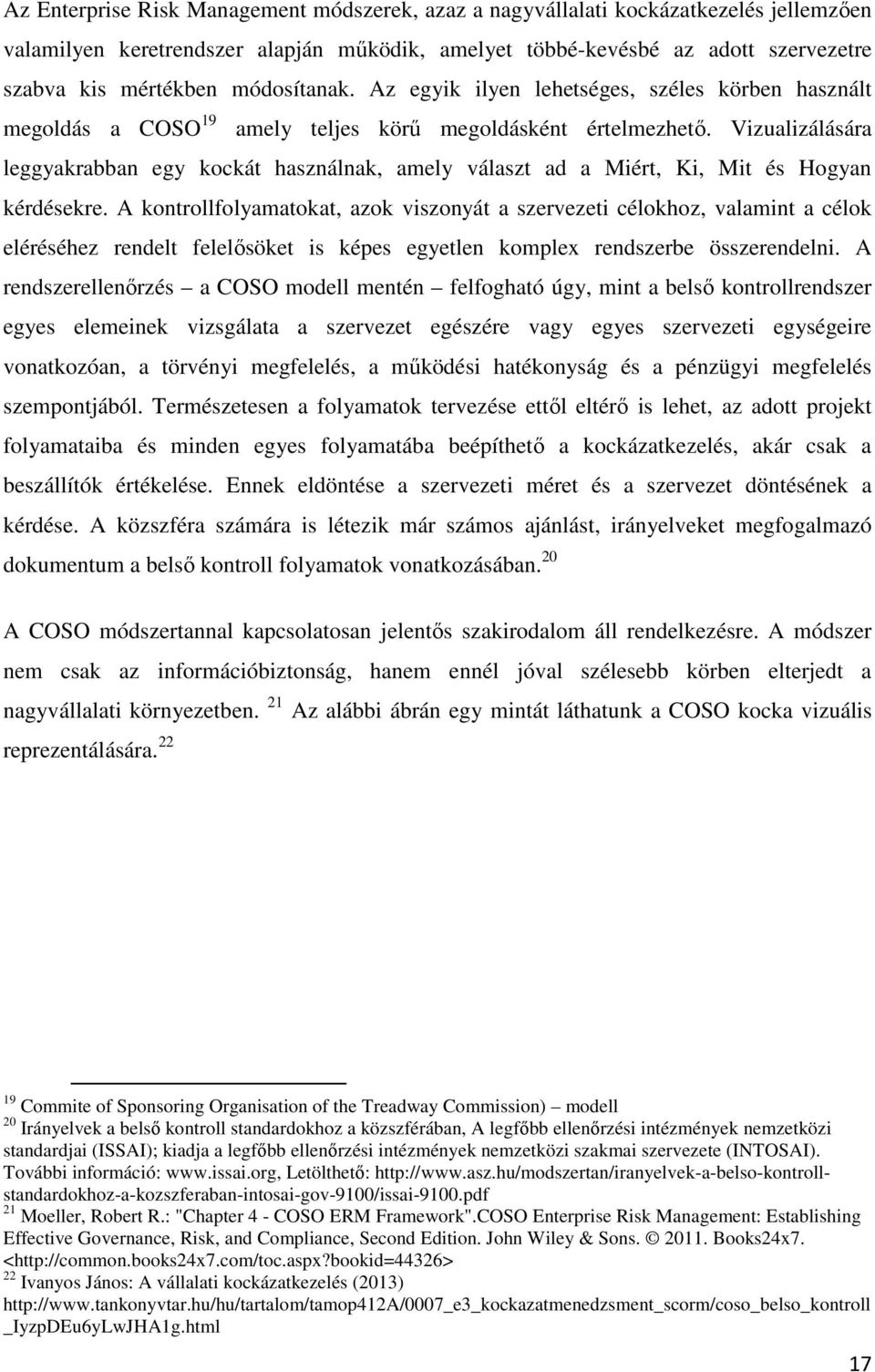 Vizualizálására leggyakrabban egy kockát használnak, amely választ ad a Miért, Ki, Mit és Hogyan kérdésekre.