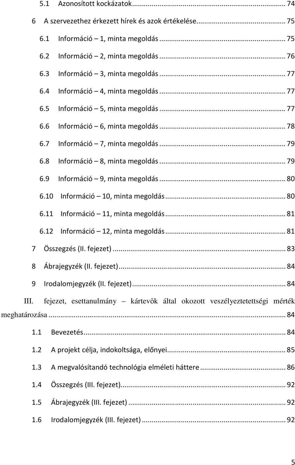 8 Információ 8, minta megoldás... 79 6.9 Információ 9, minta megoldás... 80 6.10 Információ 10, minta megoldás... 80 6.11 Információ 11, minta megoldás... 81 6.12 Információ 12, minta megoldás.