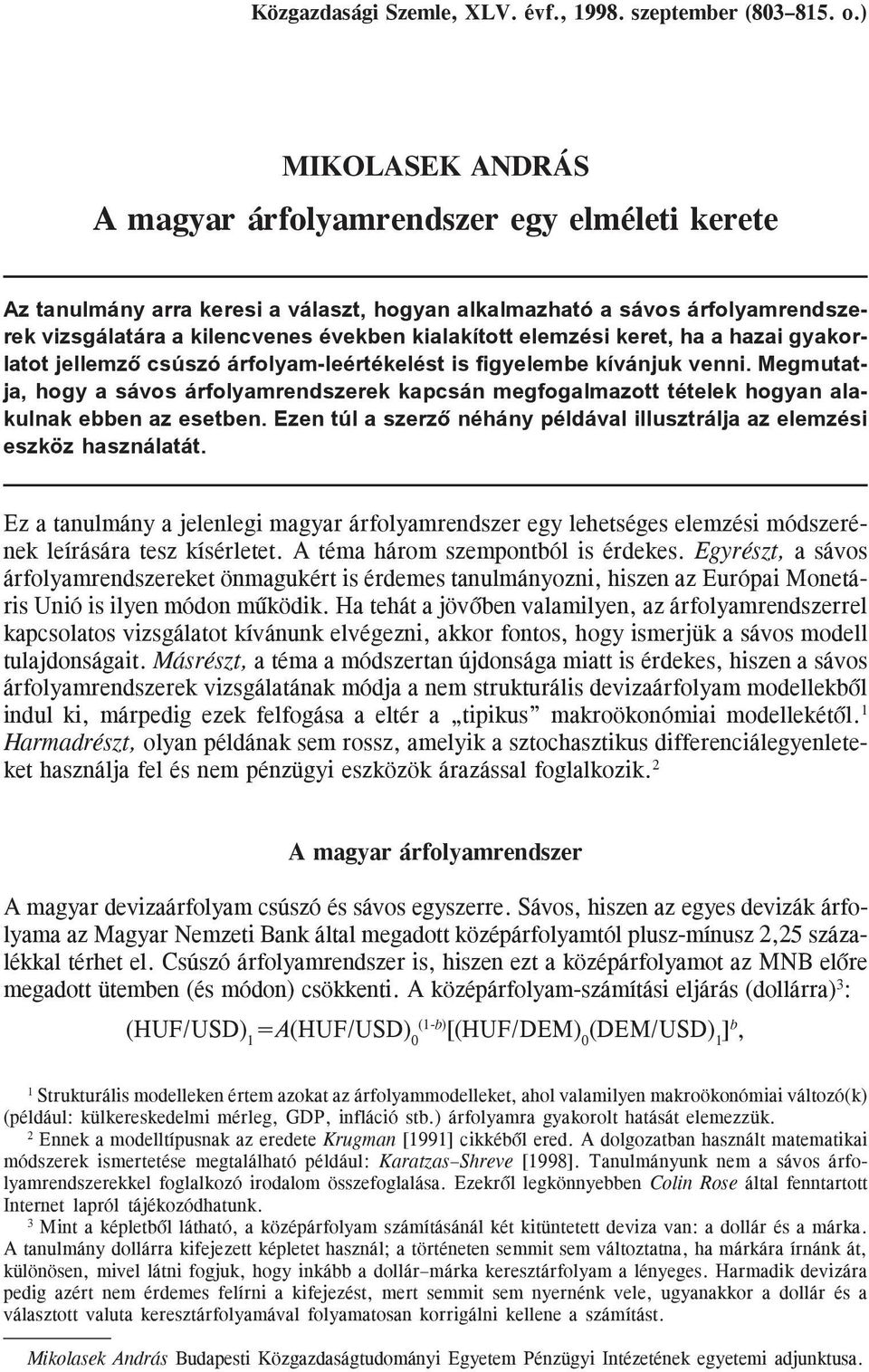 elemzési keret, ha a hazai gyakorlatot jellemzõ csúszó árfolyam-leértékelést is figyelembe kívánjuk venni.