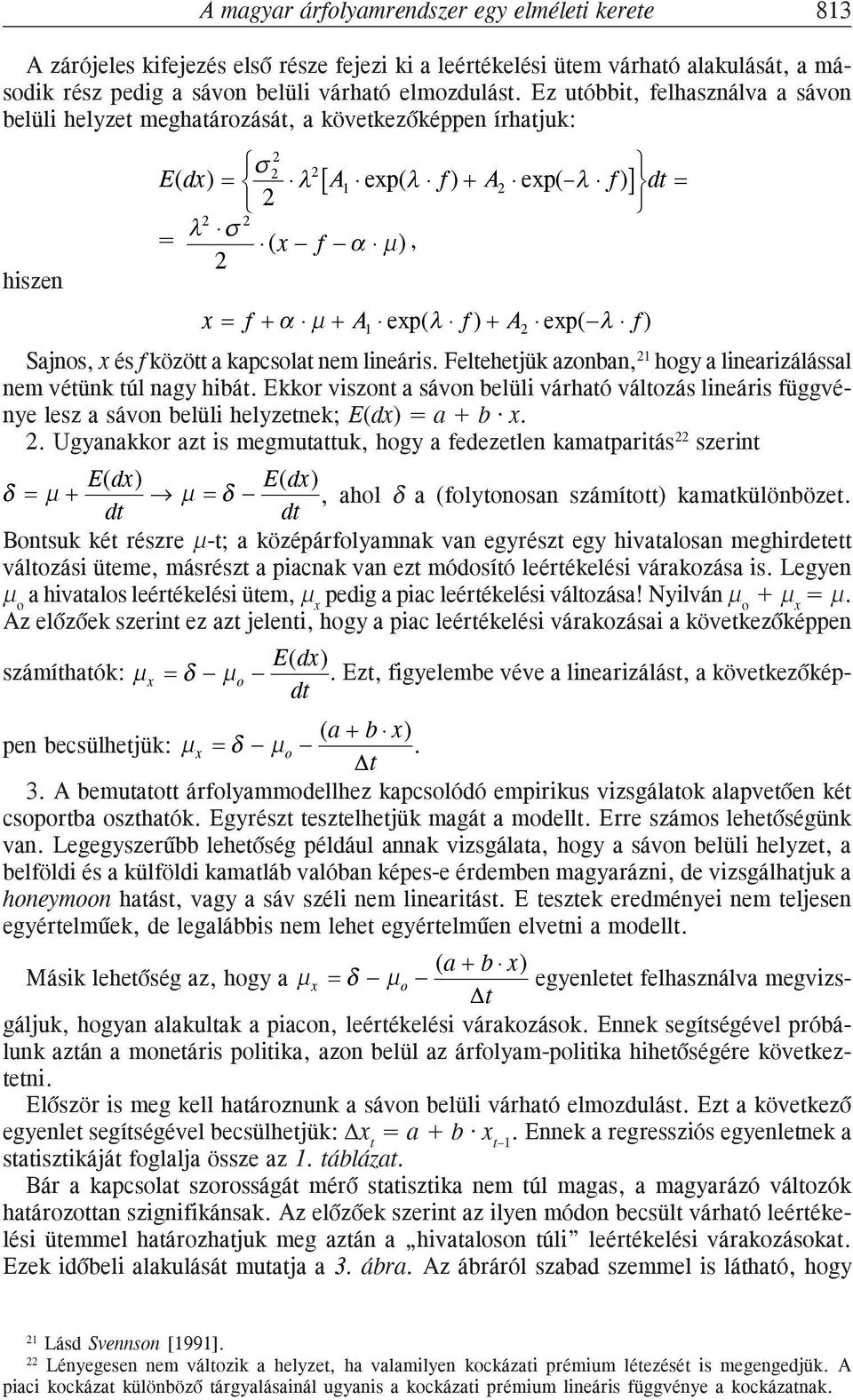 lineáris. Feltehetjük azonban, hogy a linearizálással nem vétünk túl nagy hibát. Ekkor viszont a sávon belüli várható változás lineáris függvénye lesz a sávon belüli helyzetnek; E(dx) =a + b x.