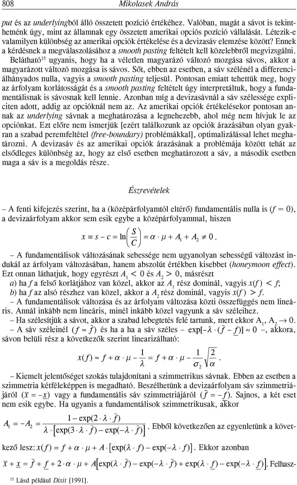 Belátható 5 ugyanis, hogy ha a véletlen magyarázó változó mozgása sávos, akkor a magyarázott változó mozgása is sávos.