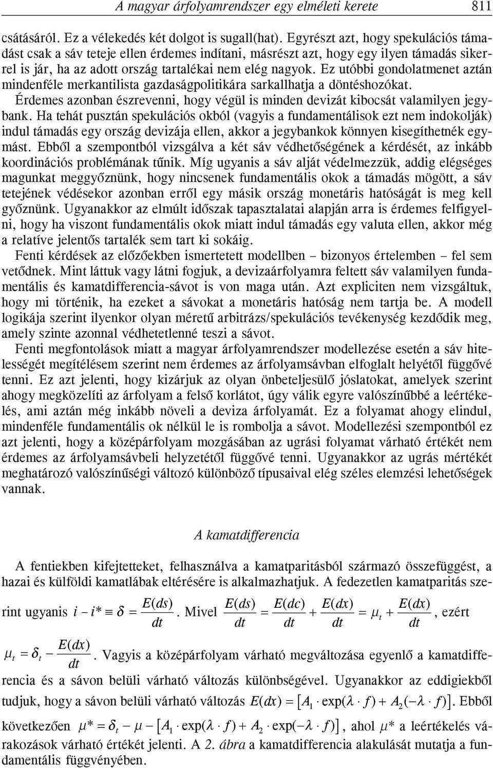 Ez utóbbi gondolatmenet aztán mindenféle merkantilista gazdaságpolitikára sarkallhatja a döntéshozókat. Érdemes azonban észrevenni, hogy végül is minden devizát kibocsát valamilyen jegybank.