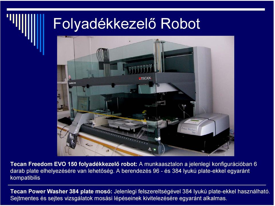 A berendezés 96 - és 384 lyukú plate-ekkel egyaránt kompatibilis Tecan Power Washer 384 plate mosó: