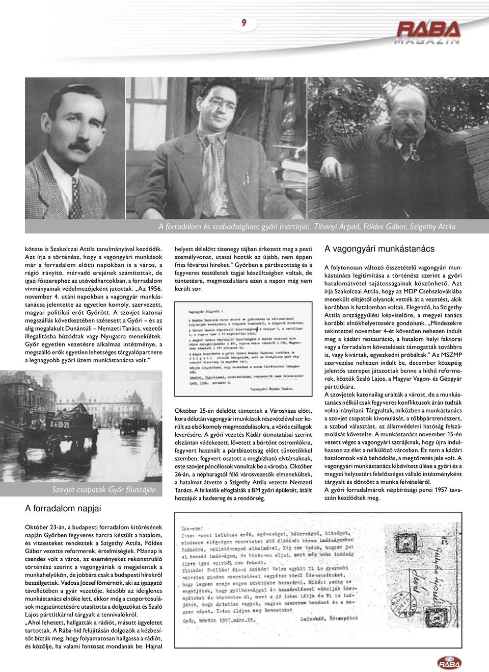 vívmányainak védelmezőjeként jutottak. Az 1956. november 4. utáni napokban a vagongyár munkástanácsa jelentette az egyetlen komoly, szervezett, magyar politikai erőt Győrött.