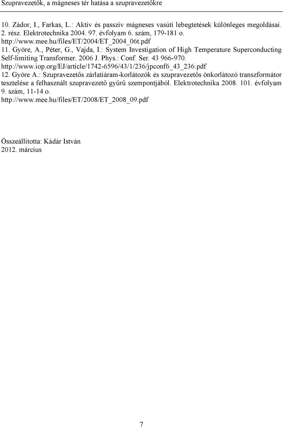 Phys.: Conf. Ser. 43 966-970. http://www.iop.org/ej/article/1742-6596/43/1/236/jpconf6_43_236.pdf 12. Györe A.