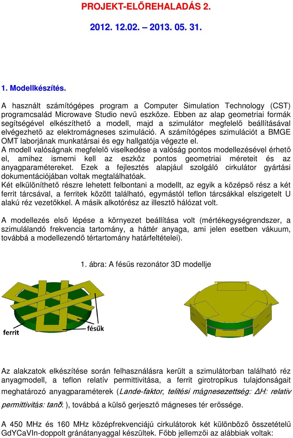 A számítógépes szimulációt a BMGE OMT laborjának munkatársai és egy hallgatója végezte el.