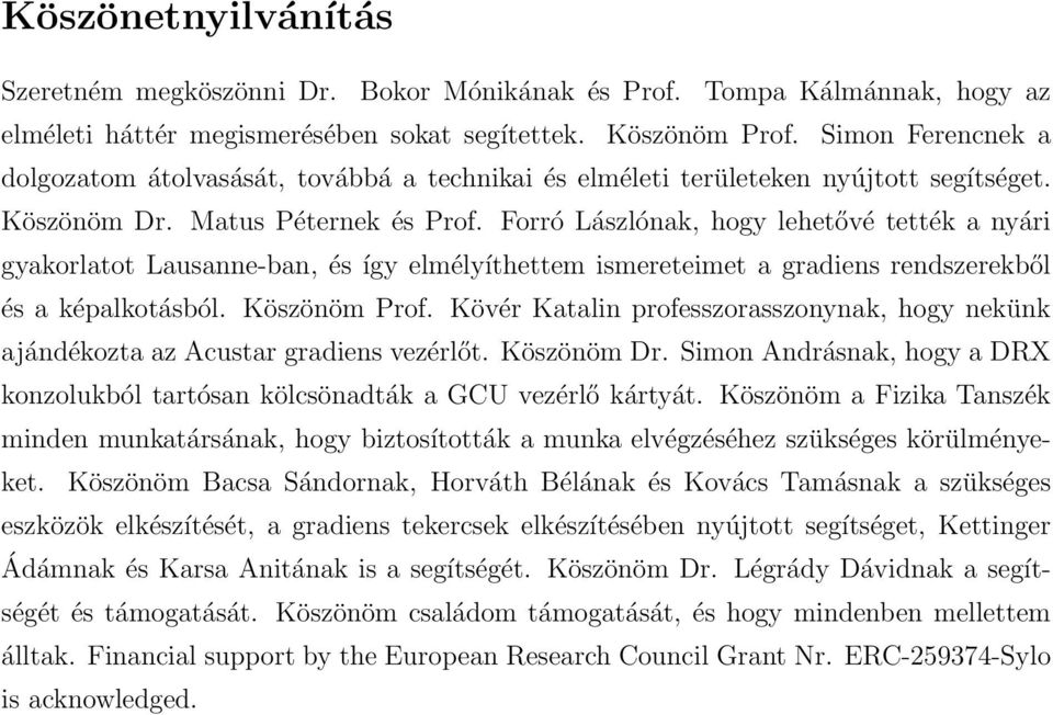 Forró Lászlónak, hogy lehetővé tették a nyári gyakorlatot Lausanne-ban, és így elmélyíthettem ismereteimet a gradiens rendszerekből és a képalkotásból. Köszönöm Prof.