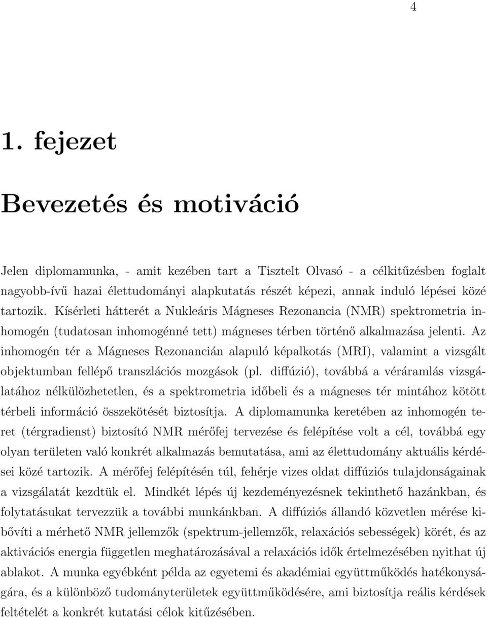 Az inhomogén tér a Mágneses Rezonancián alapuló képalkotás (MRI), valamint a vizsgált objektumban fellépő transzlációs mozgások (pl.