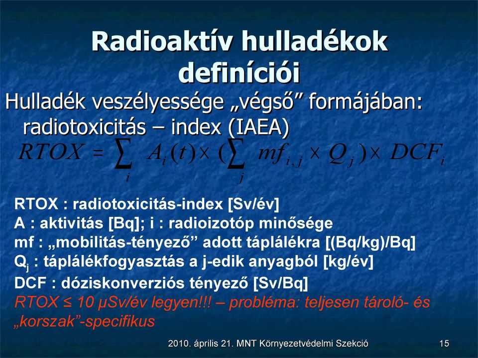 adott táplálékra [(Bq/kg)/Bq] Q j : táplálékfogyasztás a j-edik anyagból [kg/év] DCF : dóziskonverziós tényező [Sv/Bq]