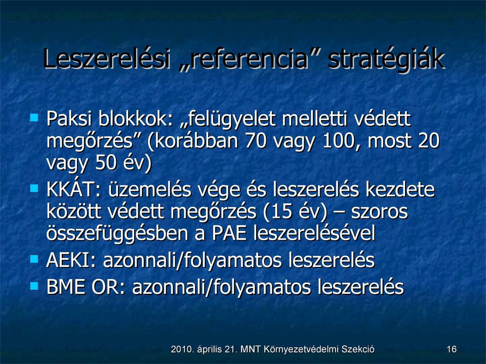 védett megőrzés (15 év) szoros összefüggésben a PAE leszerelésével AEKI: azonnali/folyamatos