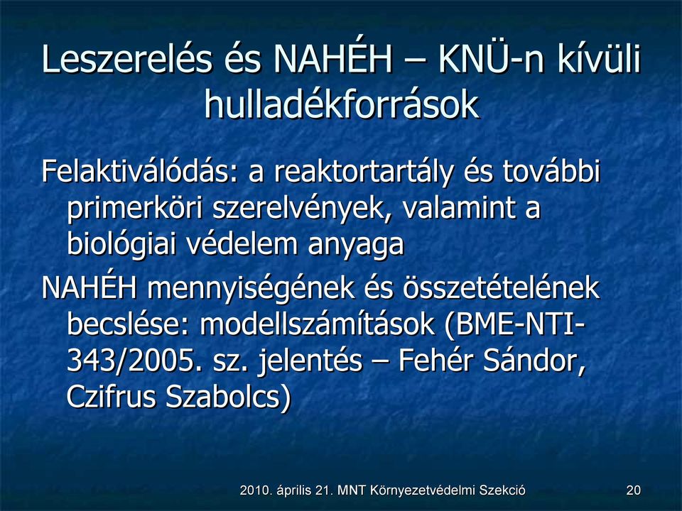 mennyiségének és összetételének becslése: modellszámítások (BME-NTI- 343/2005. sz.