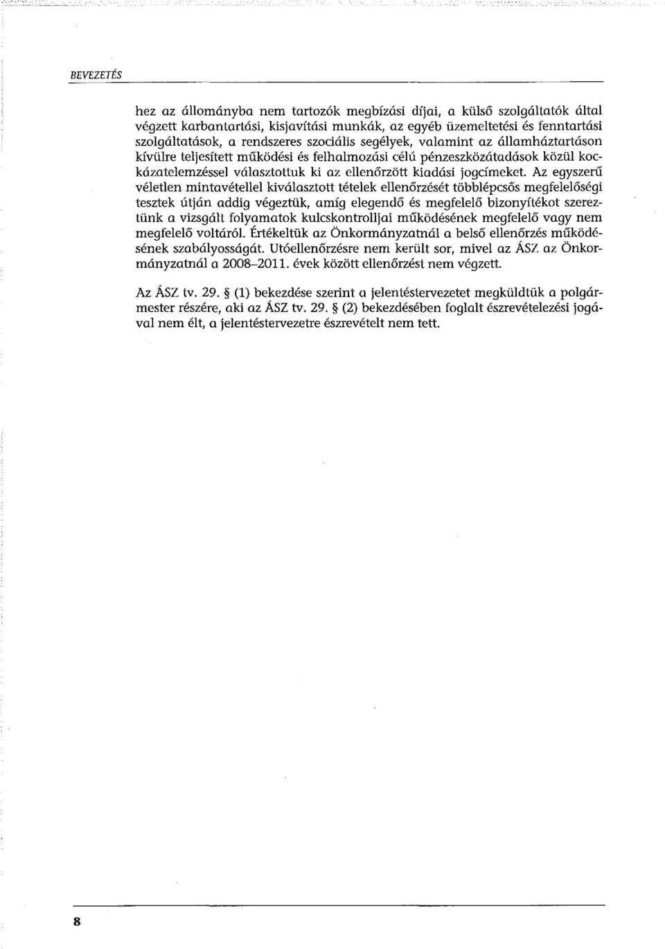 Az egyszerű véletlen mintavétellel kiválasztott tételek ellenőrzését többlépcsős megfelelőségi tesztek útján addig végeztük, amíg elegendő és megfelelő bizonyítékat szereztünk a vizsgált folyamatok