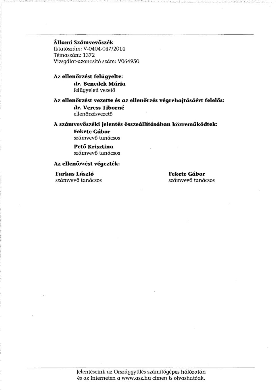 Veress Tiborné ellenőrzésvezető A számvevőszéki jelentés összeállításában közreműködtek: Fekete Gábor számvevő tanácsos Pető Krisztina számvevő