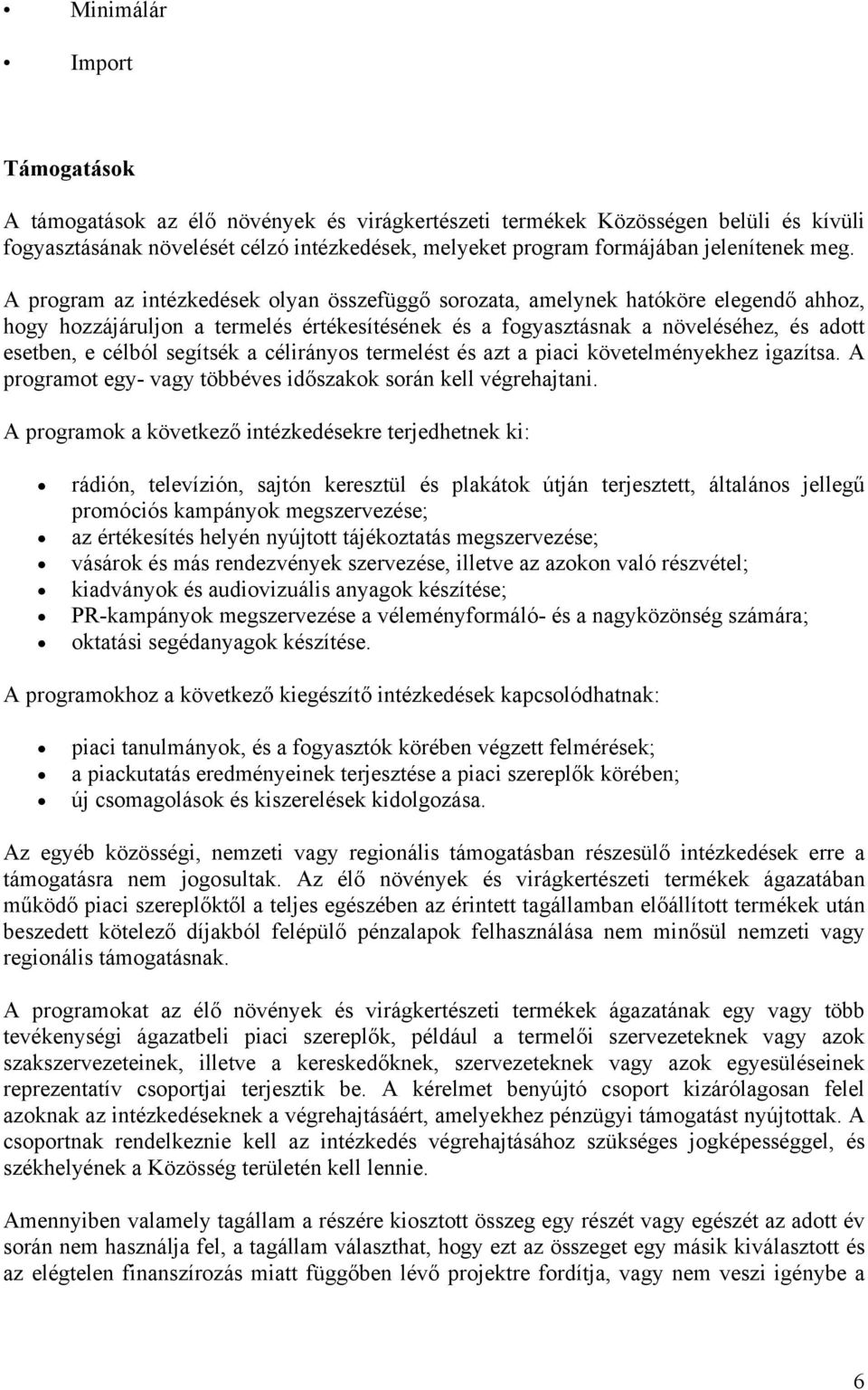 segítsék a célirányos termelést és azt a piaci követelményekhez igazítsa. A programot egy- vagy többéves időszakok során kell végrehajtani.