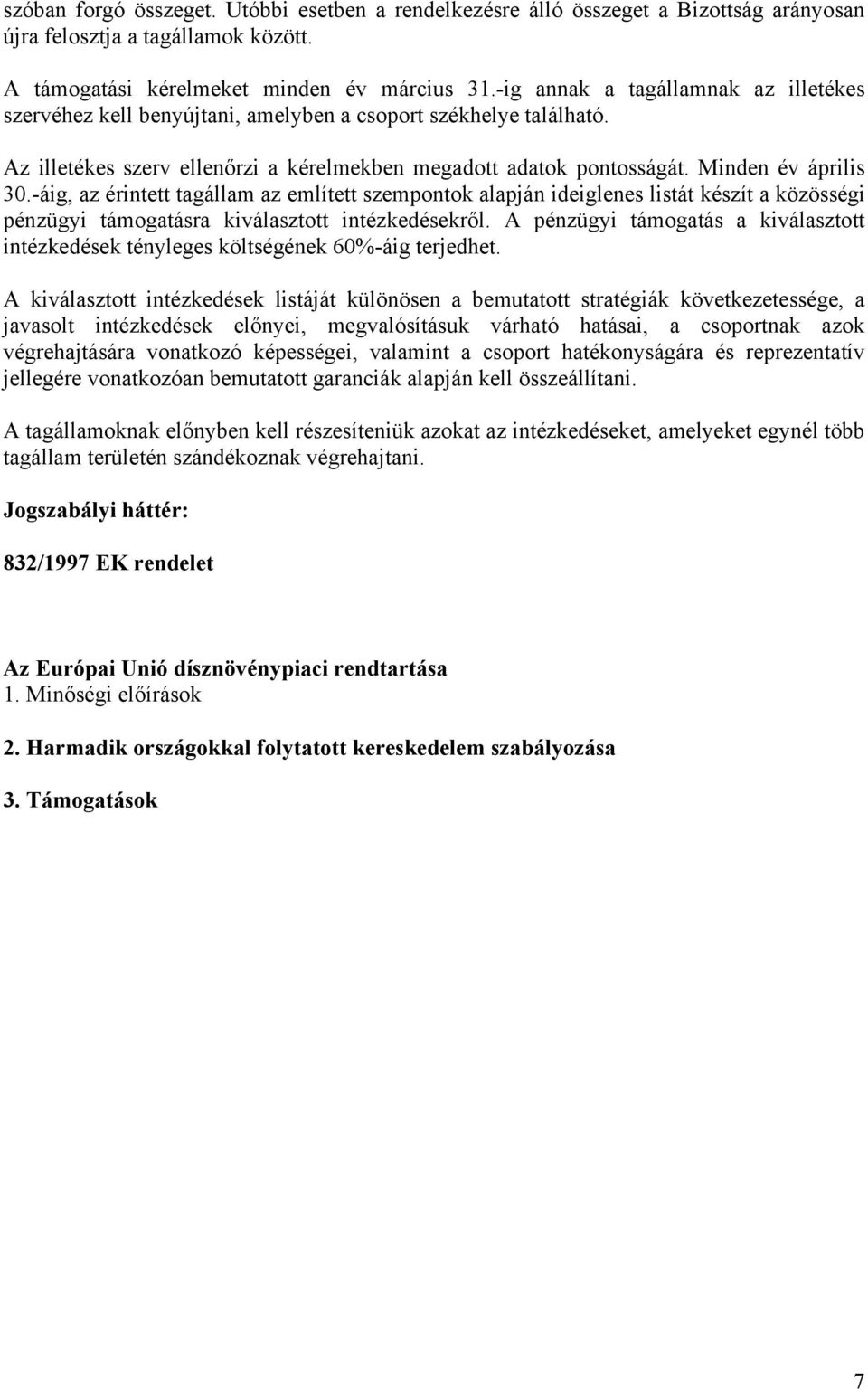 -áig, az érintett tagállam az említett szempontok alapján ideiglenes listát készít a közösségi pénzügyi támogatásra kiválasztott intézkedésekről.