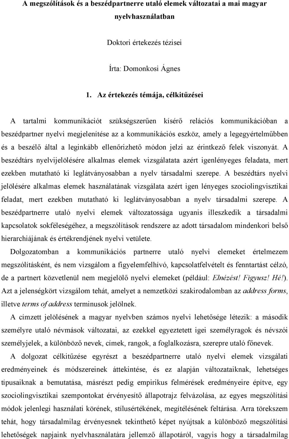 a beszélő által a leginkább ellenőrizhető módon jelzi az érintkező felek viszonyát.