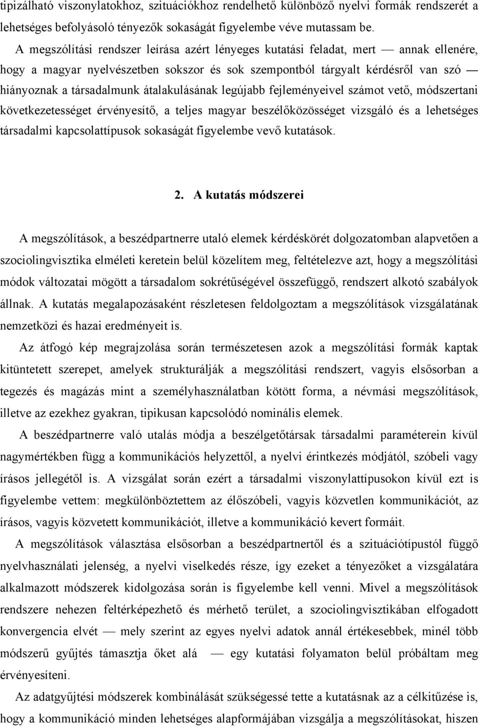 átalakulásának legújabb fejleményeivel számot vető, módszertani következetességet érvényesítő, a teljes magyar beszélőközösséget vizsgáló és a lehetséges társadalmi kapcsolattípusok sokaságát