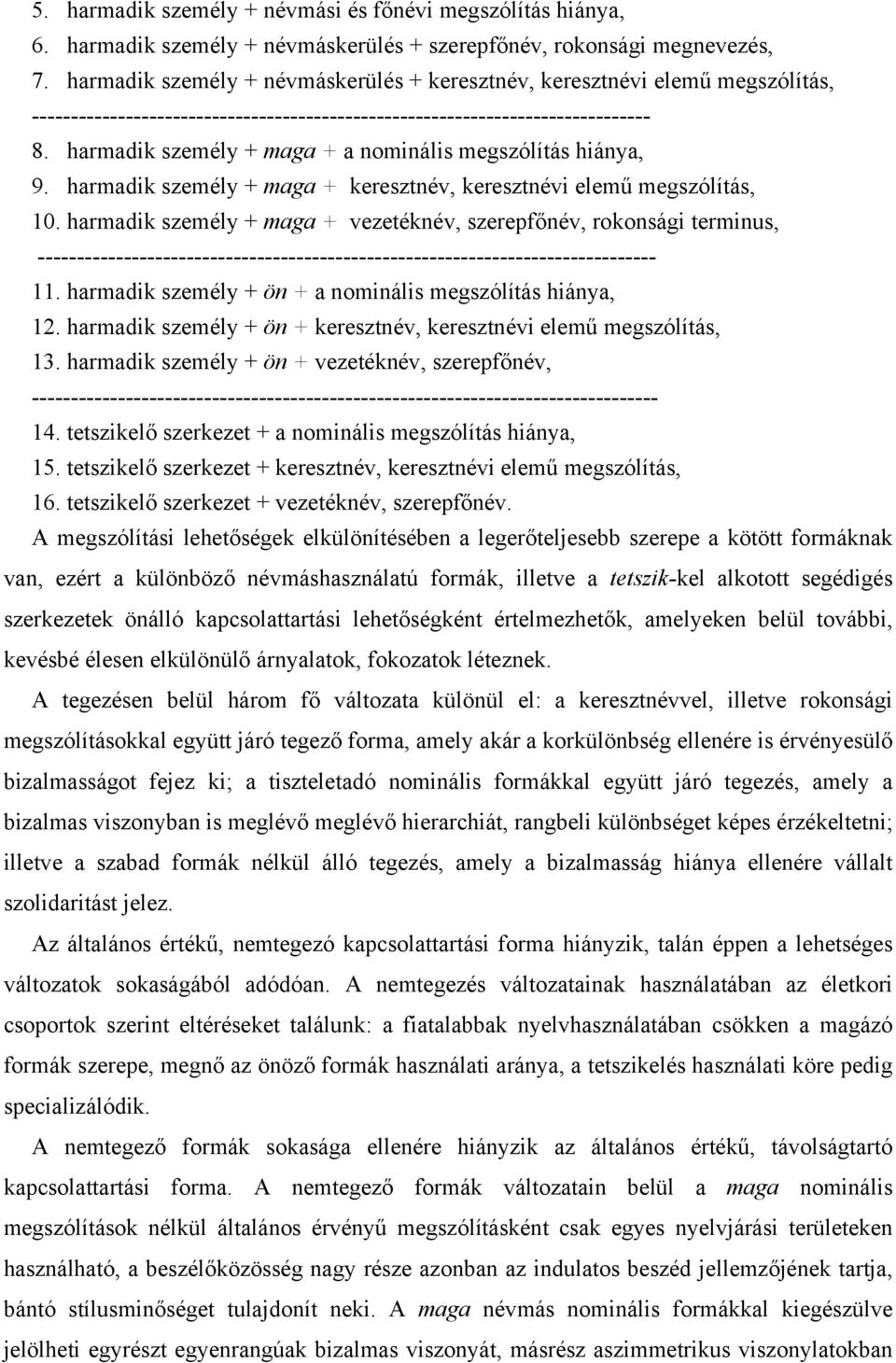 harmadik személy + maga + a nominális megszólítás hiánya, 9. harmadik személy + maga + keresztnév, keresztnévi elemű megszólítás, 10.