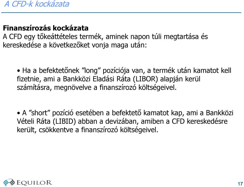 Eladási Ráta (LIBOR) alapján kerül számításra, megnövelve a finanszírozó költségeivel.