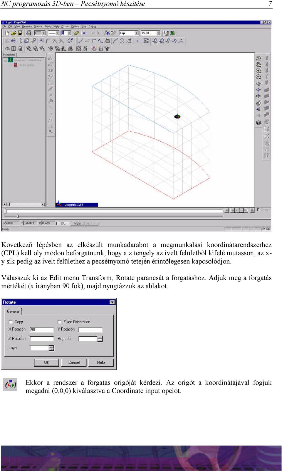 érintõlegesen kapcsolódjon. Válasszuk ki az Edit menü Transform, Rotate parancsát a forgatáshoz.