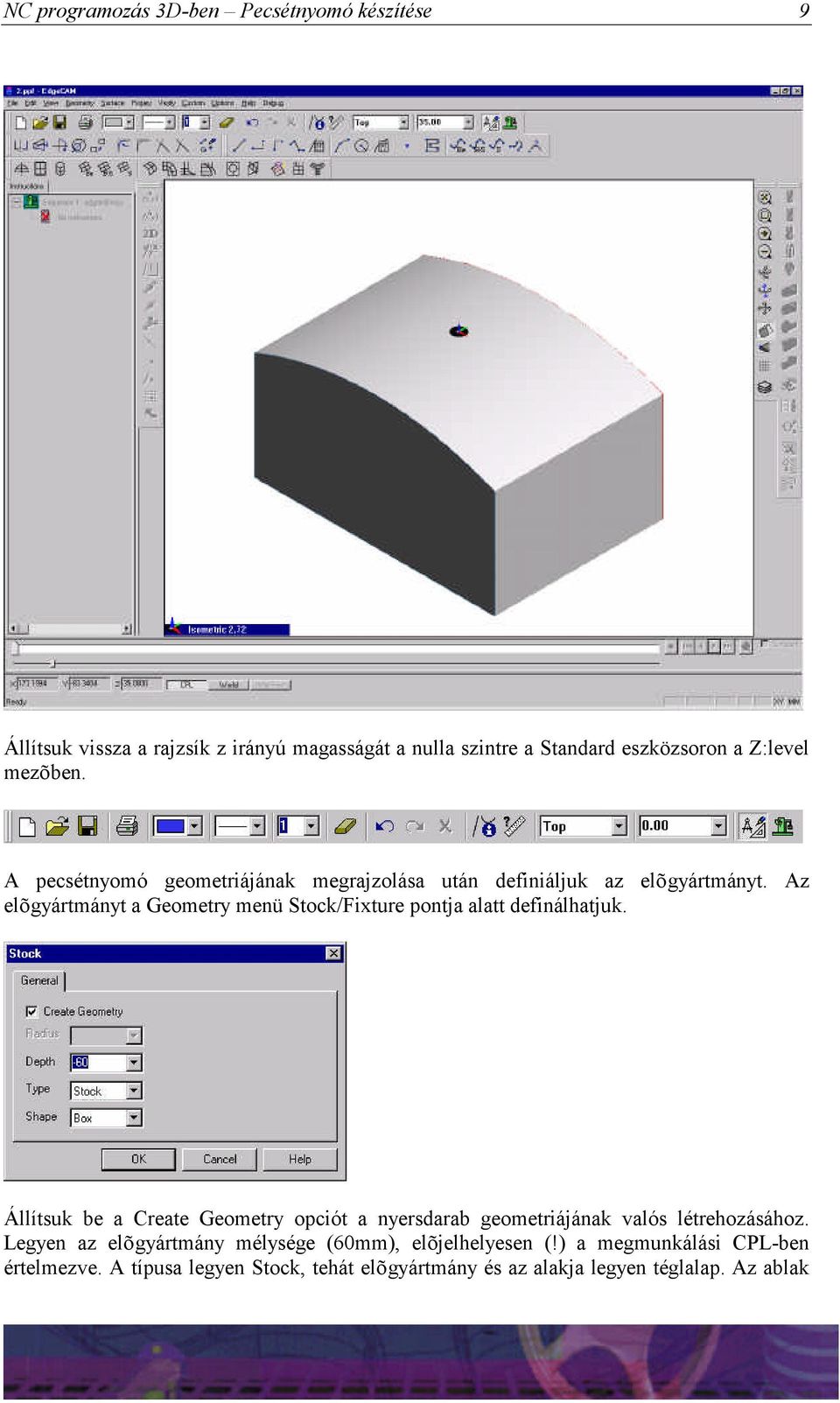 Az elõgyártmányt a Geometry menü Stock/Fixture pontja alatt definálhatjuk.