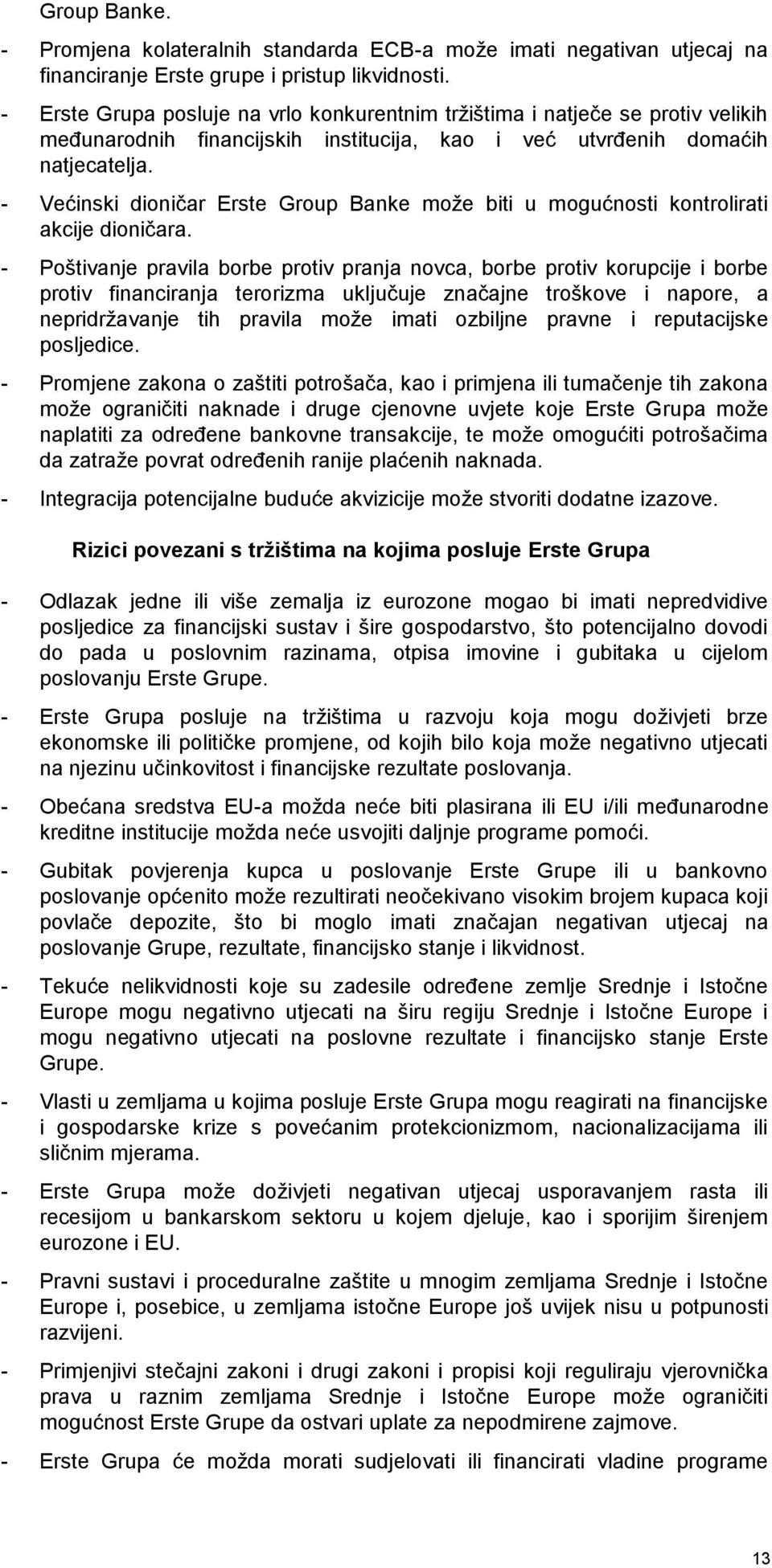 - Većinski dioničar Erste Group Banke može biti u mogućnosti kontrolirati akcije dioničara.