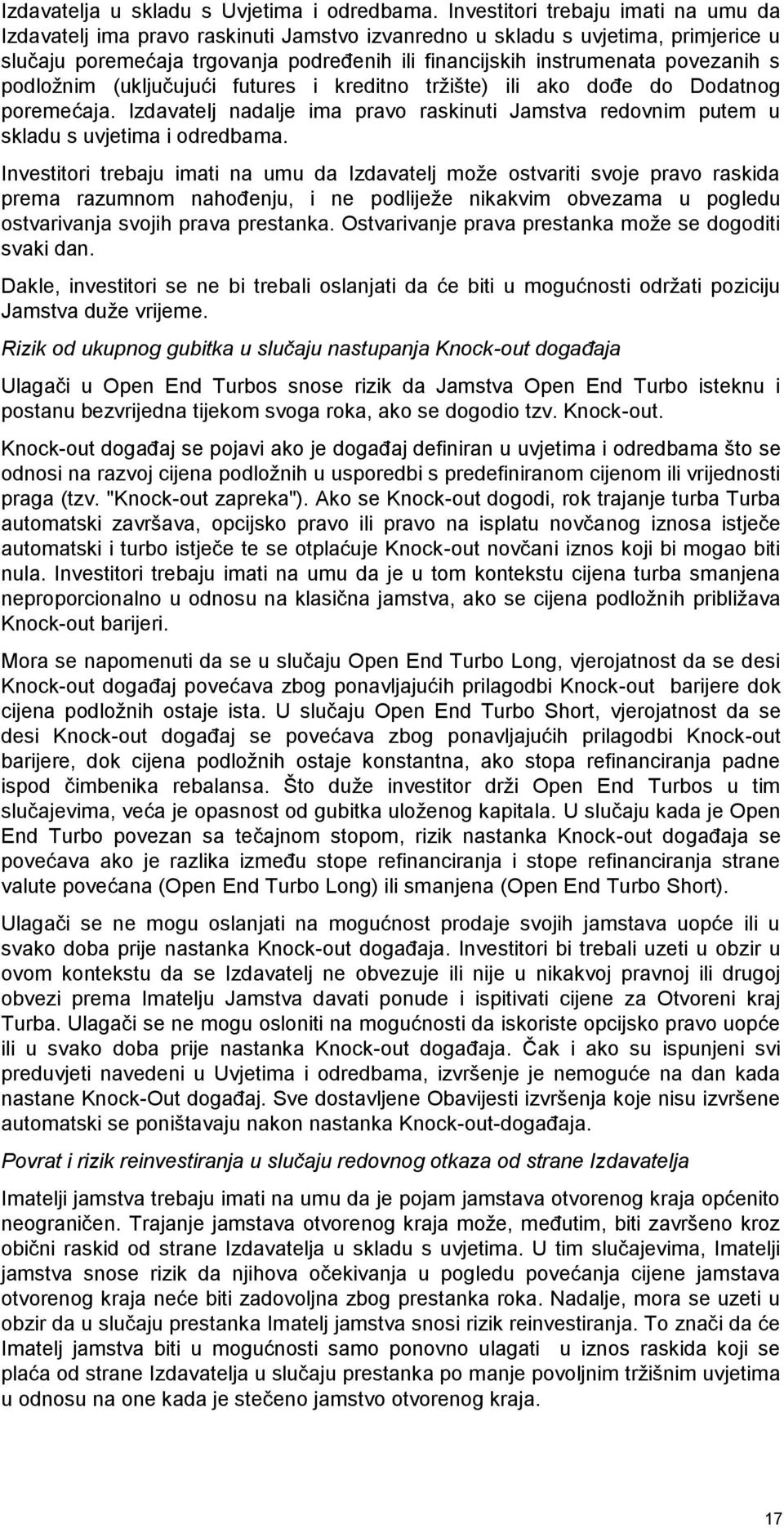 s podložnim (uključujući futures i kreditno tržište) ili ako dođe do Dodatnog poremećaja. Izdavatelj nadalje ima pravo raskinuti Jamstva redovnim putem u skladu s uvjetima i odredbama.