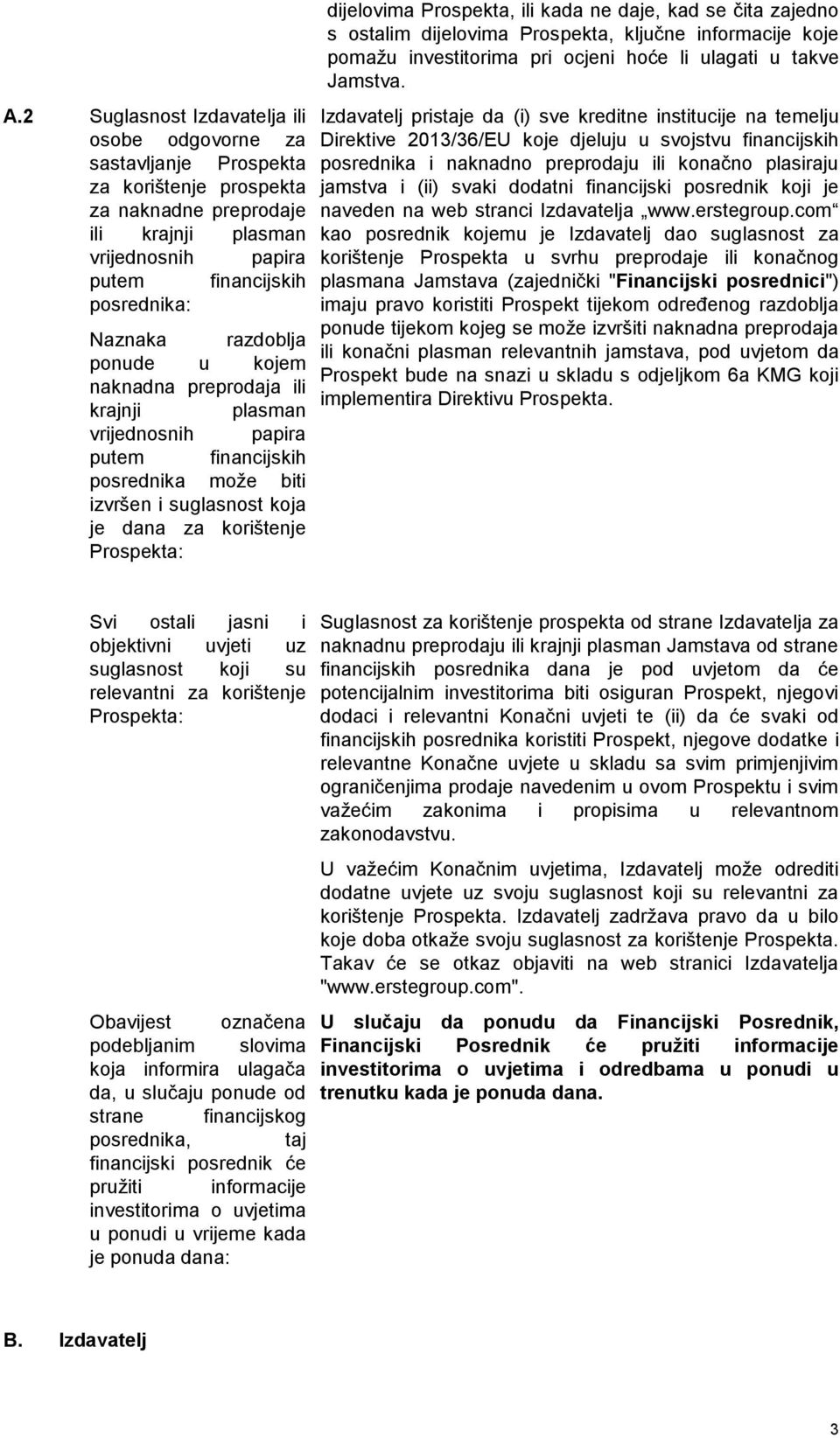 Prospekta, ili kada ne daje, kad se čita zajedno s ostalim dijelovima Prospekta, ključne informacije koje pomažu investitorima pri ocjeni hoće li ulagati u takve Jamstva.